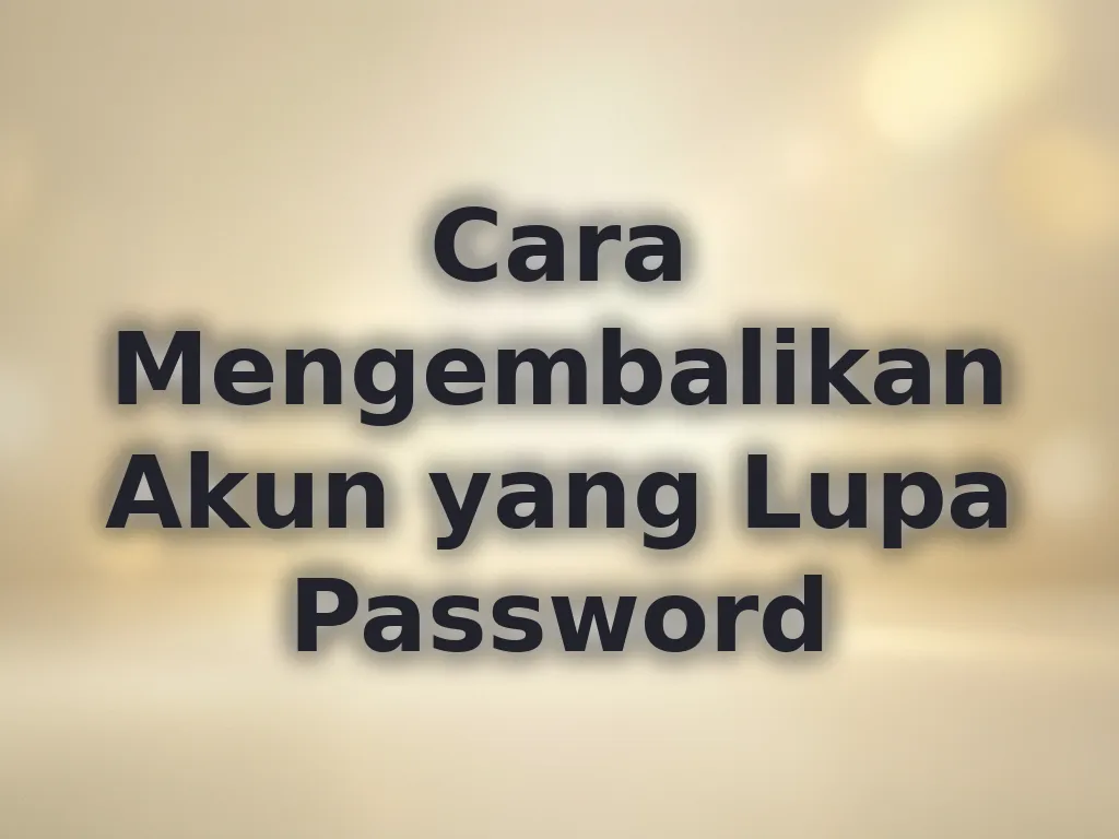 Cara Mengembalikan Akun yang Lupa Password